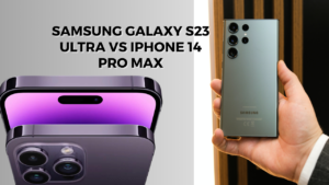 Samsung S23 ultra vs iPhone 14 Pro max